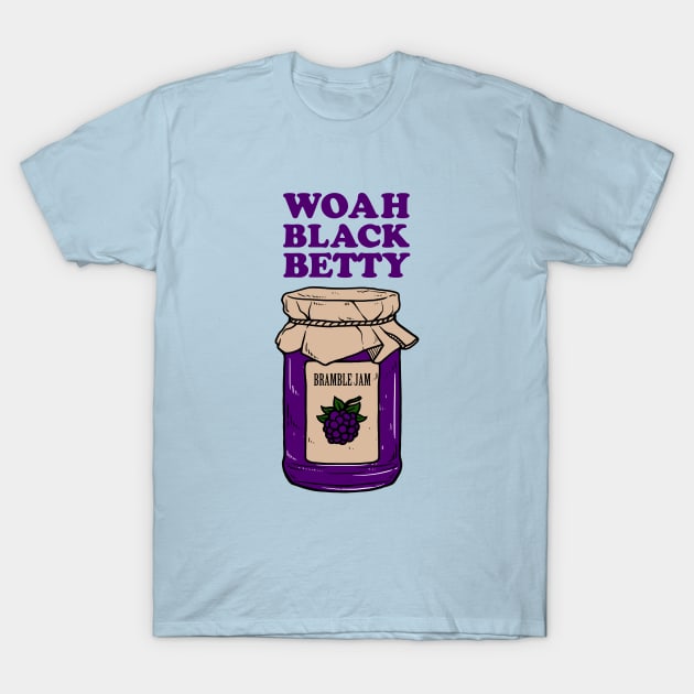 Woah Black Betty Bramble Jam T-Shirt by dumbshirts